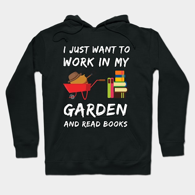 I Just Want To Work In My Garden Hoodie by Smartdoc